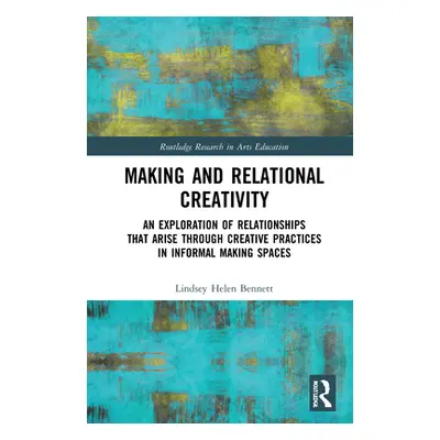 "Making and Relational Creativity: An Exploration of Relationships That Arise Through Creative P