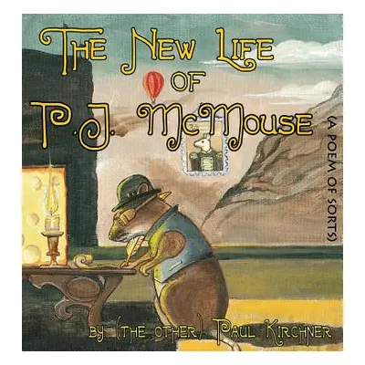 "The New Life of PJ McMouse: (A Poem of Sorts)" - "" ("Kirchner Paul")