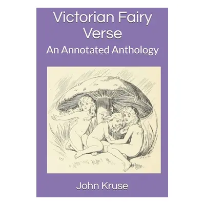 "Victorian Fairy Verse: An Annotated Anthology" - "" ("Kruse John")