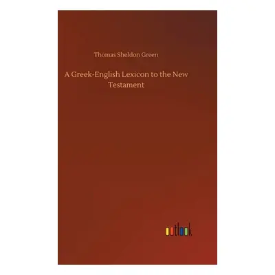 "A Greek-English Lexicon to the New Testament" - "" ("Green Thomas Sheldon")