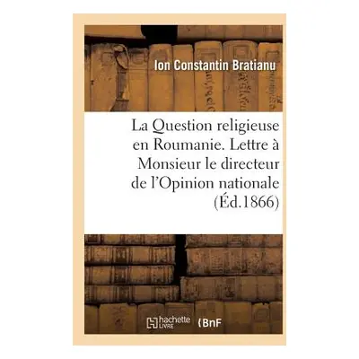 "La Question Religieuse En Roumanie. Lettre Monsieur Le Directeur de l'Opinion Nationale" - "" 