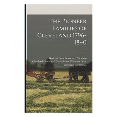 "The Pioneer Families of Cleveland 1796-1840; 2" - "" ("Wickham Gertrude Van Rensselaer B.")