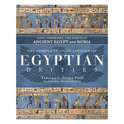 "The Complete Encyclopedia of Egyptian Deities: Gods, Goddesses, and Spirits of Ancient Egypt an