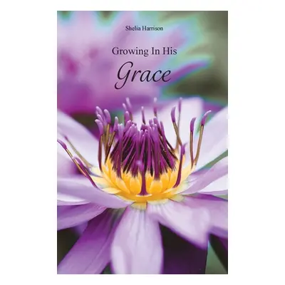 "Growing In His Grace" - "" ("Harrison Shelia")