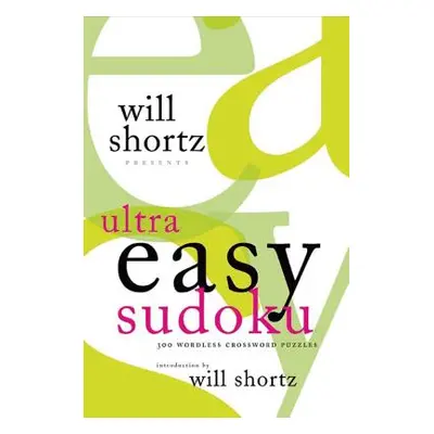 "Will Shortz Presents Ultra Easy Sudoku: 300 Wordless Crossword Puzzles" - "" ("Shortz Will")