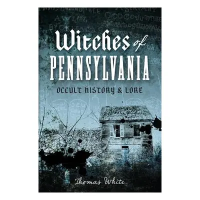 "Witches of Pennsylvania: Occult History & Lore" - "" ("White Thomas")