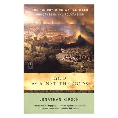 "God Against the Gods: The History of the War Between Monotheism and Polytheism" - "" ("Kirsch J