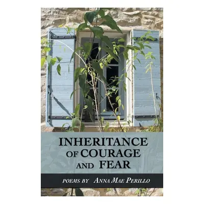 "Inheritance of Courage and Fear" - "" ("Perillo Anna Mae")