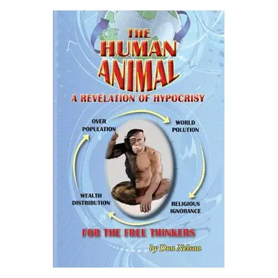 "The Human Animal: A Revelation of Hypocrisy" - "" ("Nelson Don")