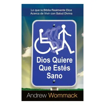 "Dios Quiere Que Esten Sano: Lo Que La Biblia Realmente Dice Acerca de Vivir Con Salud Divina" -