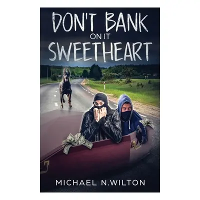 "Don't Bank On It Sweetheart" - "" ("Wilton Michael N.")