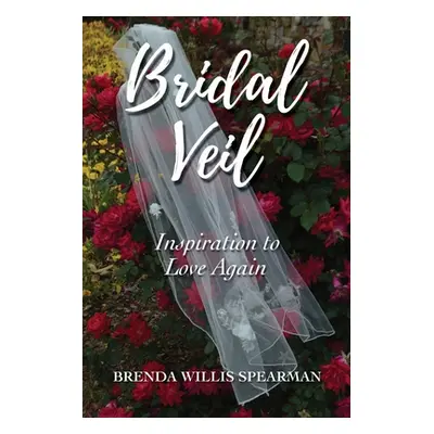 "Bridal Veil: Inspiration to Love Again" - "" ("Spearman Brenda Willis")