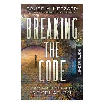 "Breaking the Code Leader Guide Revised Edition: Understanding the Book of Revelation" - "" ("De