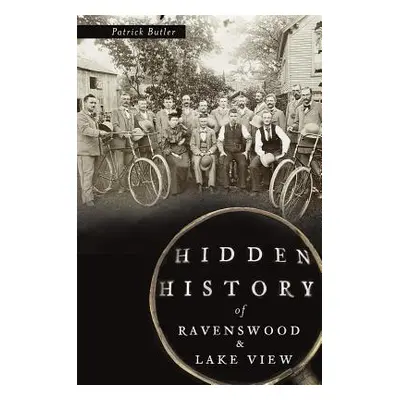 "Hidden History of Ravenswood and Lake View" - "" ("Butler Patrick")