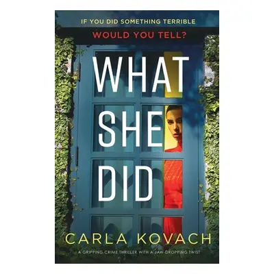 "What She Did: A gripping crime thriller with a jaw-dropping twist" - "" ("Kovach Carla")