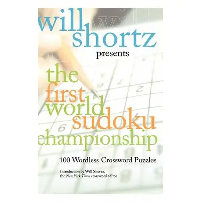 "Will Shortz Presents the First World Sudoku Championship: 100 Wordless Crossword Puzzles" - "" 