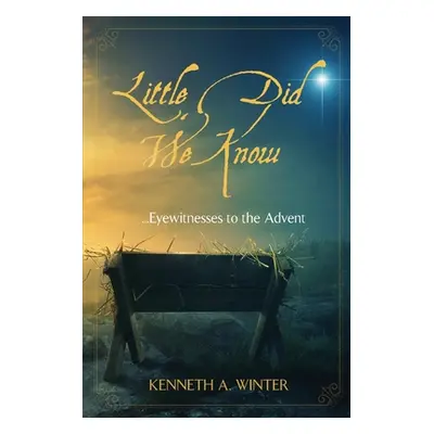 "Little Did We Know: Eyewitnesses to the Advent" - "" ("Winter Kenneth")