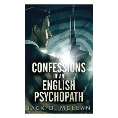 "Confessions Of An English Psychopath: A Lawrence Odd Psycho-Thriller" - "" ("McLean Jack")