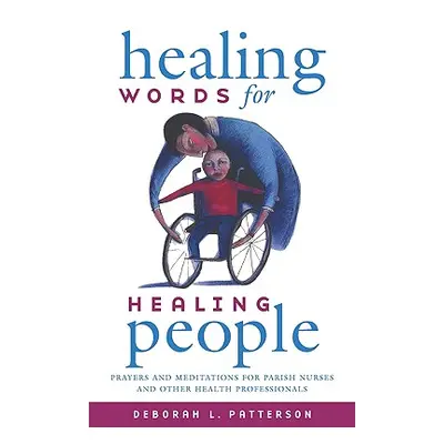 "Healing Words for Healing People: Prayers and Meditations for Parish Nurses and Other Health Pr