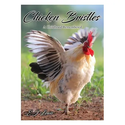 "Chicken Bristles: A Childhood Remembered" - "" ("Lewis E. J.")