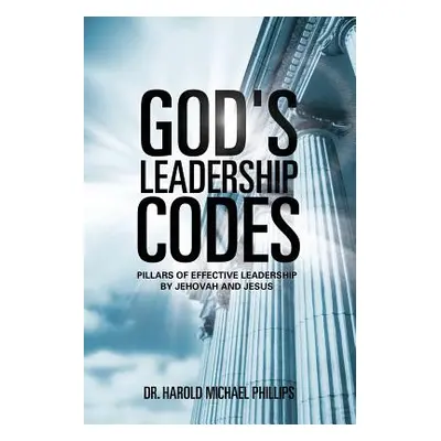 "God's Leadership Codes" - "" ("Phillips Harold Michael")