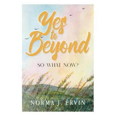 "Yes to Beyond: So What Now?" - "" ("Norma J Ervin")