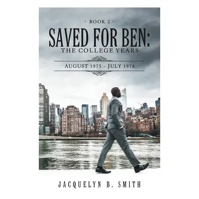 "Saved for Ben: the College Years" - "" ("Smith Jacquelyn B.")