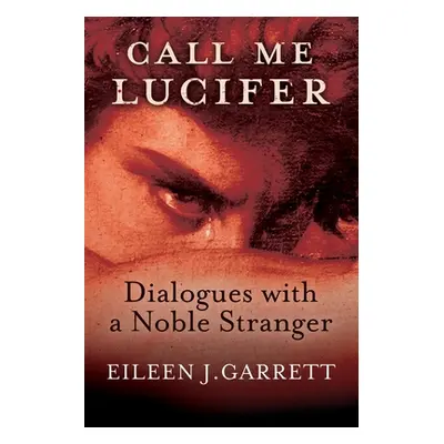 "Call me Lucifer: Dialogues with a Noble Stranger" - "" ("Garrett Eileen J.")