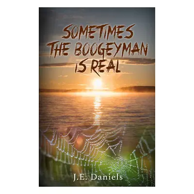 "Sometimes the Boogeyman Is Real" - "" ("Daniels J. E.")