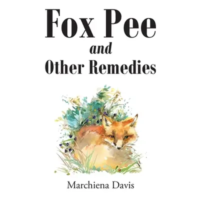 "Fox Pee and Other Remedies" - "" ("Davis Marchiena")