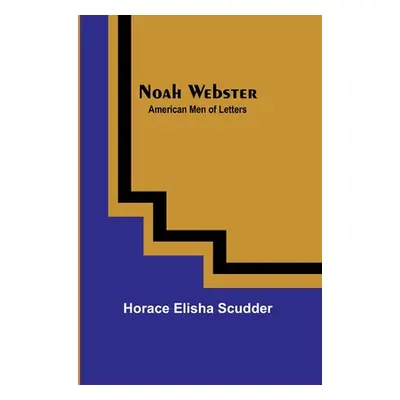 "Noah Webster; American Men of Letters" - "" ("Elisha Scudder Horace")