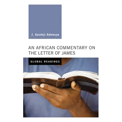 "An African Commentary on the Letter of James" - "" ("Adewuya J. Ayodeji")