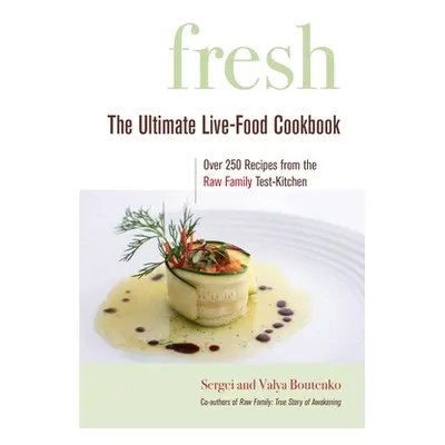 "Fresh: The Ultimate Live-Food Cookbook" - "" ("Boutenko Sergei")