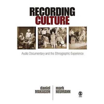 "Recording Culture: Audio Documentary and the Ethnographic Experience" - "" ("Makagon Daniel")