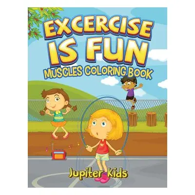 "Excercise Is Fun: Muscles Coloring Book" - "" ("Jupiter Kids")