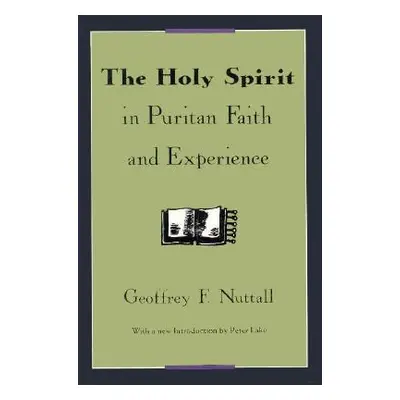 "The Holy Spirit in Puritan Faith and Experience" - "" ("Nuttall Geoffrey F.")