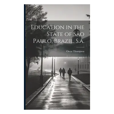 "Education in the State of So Paulo, Brazil, S.a." - "" ("Thompson Oscar")