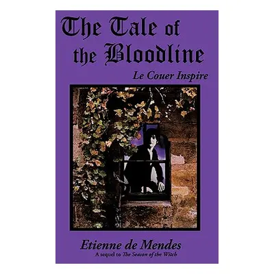 "The Tale of the Bloodline: Le Couer Inspire" - "" ("De Mendes Etienne")