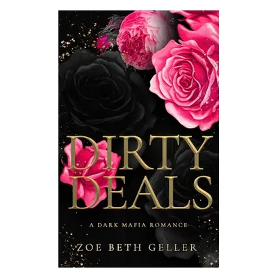 "Dirty Deals A Dark Mafia Romance" - "" ("Geller")