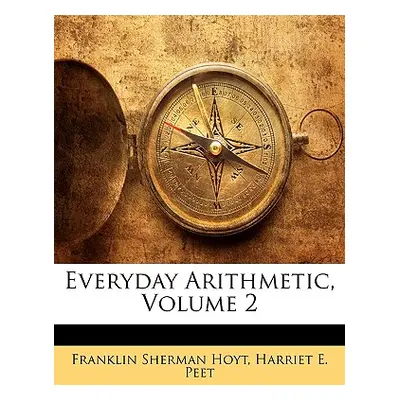 "Everyday Arithmetic, Volume 2" - "" ("Hoyt Franklin Sherman")