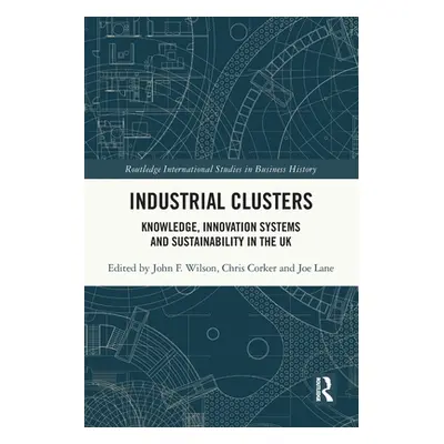 "Industrial Clusters: Knowledge, Innovation Systems and Sustainability in the UK" - "" ("Wilson 