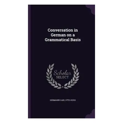 "Conversation in German on a Grammatical Basis" - "" ("Huss Hermann Carl Otto")