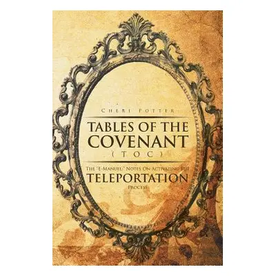 "Tables Of the Covenant (TOC): The ''E-Manuel: Notes On Activating The Teleportation Process"" 