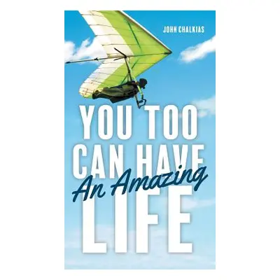 "You Too Can Have An Amazing Life" - "" ("Chalkias John")