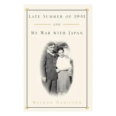 "Late Summer of 1941 and My War with Japan" - "" ("Hamilton Weldon")