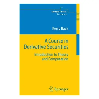 "A Course in Derivative Securities: Introduction to Theory and Computation" - "" ("Back Kerry")