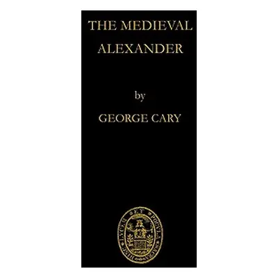 "The Medieval Alexander" - "" ("Cary George")