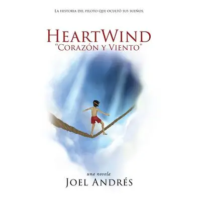 "HeartWind Corazon y Viento" (Spanish Edition): La historia del piloto que ocult sus sueos."" - 