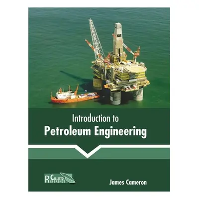 "Introduction to Petroleum Engineering" - "" ("Cameron James")