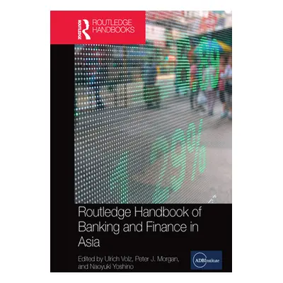 "Routledge Handbook of Banking and Finance in Asia" - "" ("Volz Ulrich")